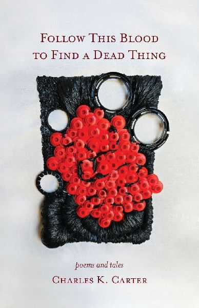 Follow This Blood to Find a Dead Thing: Poems and Tales