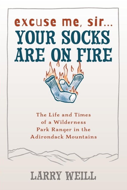 Excuse Me, Sir... Your Socks Are On Fire: The Life and Times of a Wilderness Park Ranger in the Adirondack Mountains