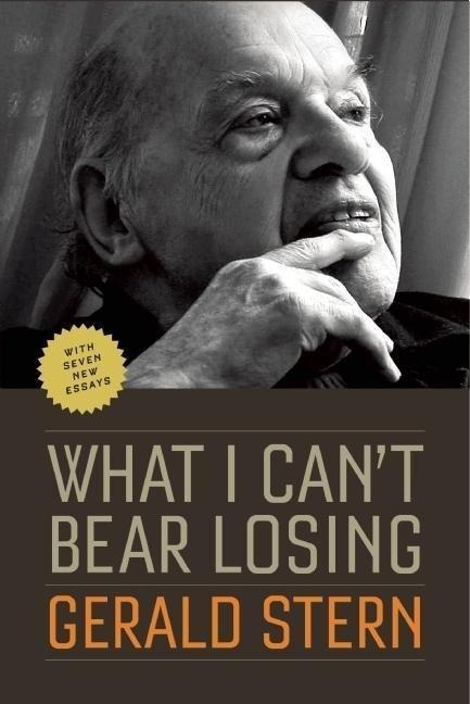 What I Cant Bear Losing: Essays by Gerald Stern