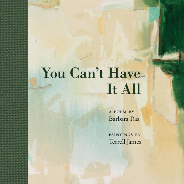 You Can't Have It All: Poem by Barbara Ras, Paintings by Terrell James