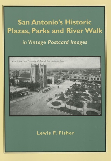San Antonio's Historic Plazas, Parks and River Walk: In Vintage Postcard Images