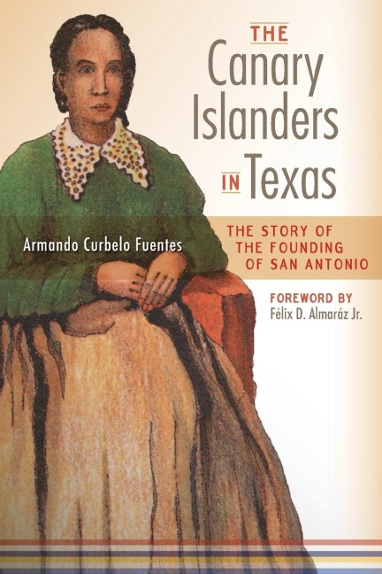 The Canary Islanders in Texas: The Story of the Founding of San Antonio