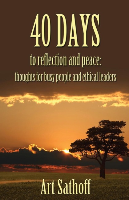 40 Days to Reflection and Peace: Thoughts for Busy People and Ethical Leaders