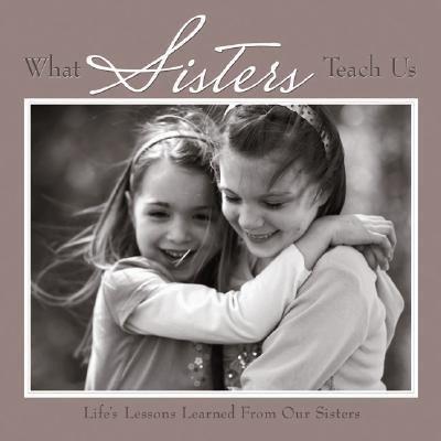 What Sisters Teach Us: Lifes Lessons Learned from Sisters