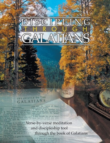 Discipling Through Galatians Study Guide Verse-by-Verse Through the Book of Galatians