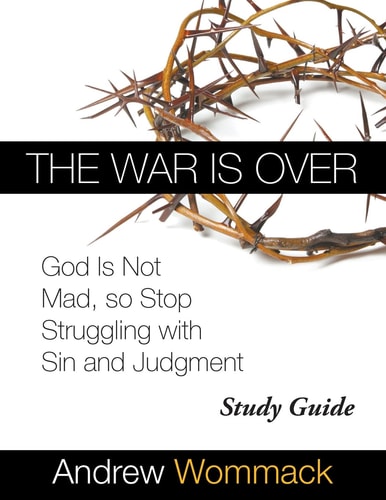 The War Is Over Study Guide God Is Not Mad, So Stop Struggling with Sin and Judgment