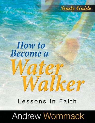 How to Become a Water Walker Study Guide Lessons in Faith