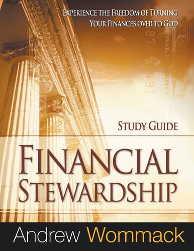 Financial Stewardship Study Guide Experience the Freedom of Turning Your Finances Over to God