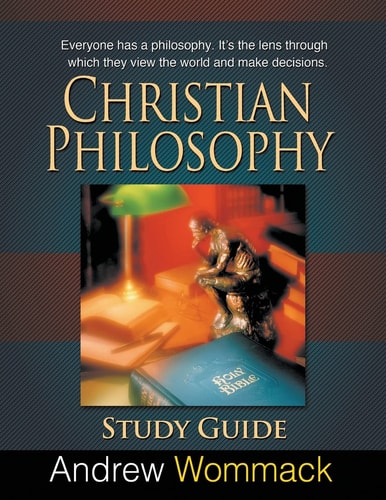 Christian Philosophy Study Guide Everyone Has a Philosophy. It's the Lens Through which They View the World and Make Decisions.