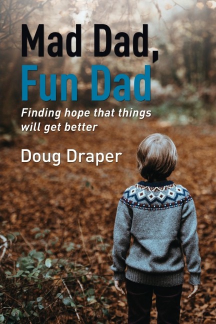 The Mad Dad, Fun Dad: Finding Hope That Things Will Get Better