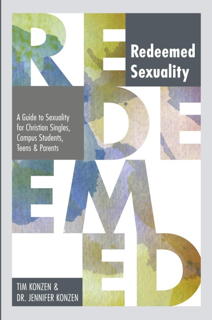A Redeemed Sexuality: A Guide to Sexuality for Christian Singles, Campus Students, Teens, and Parents