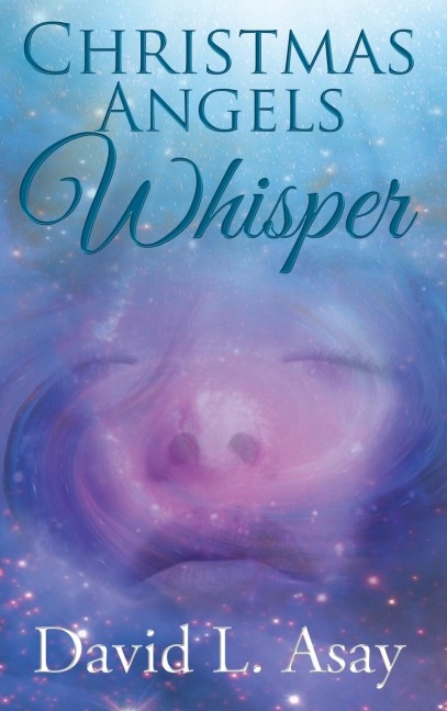 The Christmas Angels Whisper: A Christmas Story