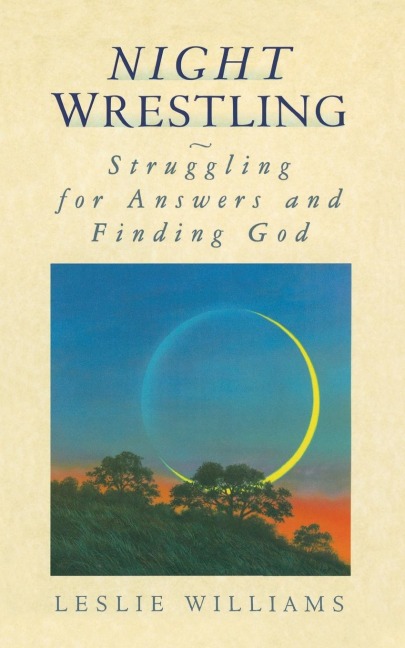 The Night Wrestling: Struggling for Answers and Finding God
