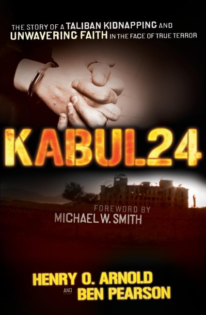 The Kabul 24: The Story of a Taliban Kidnapping and Unwavering Faith in the Face of True Terror