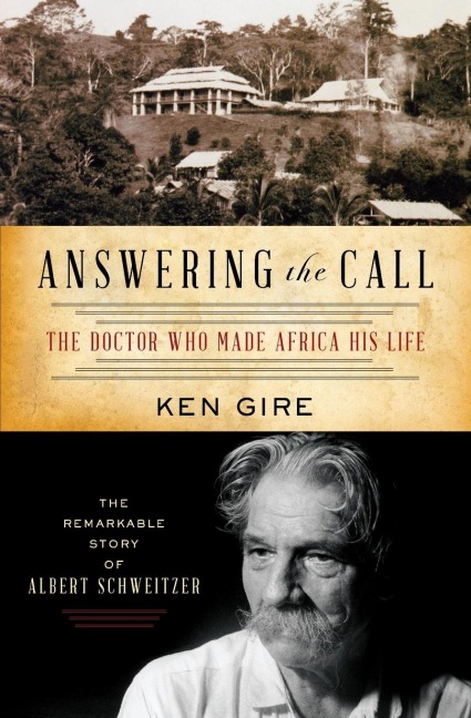 The Answering the Call: The Doctor Who Made Africa His Life: The Remarkable Story of Albert Schweitzer