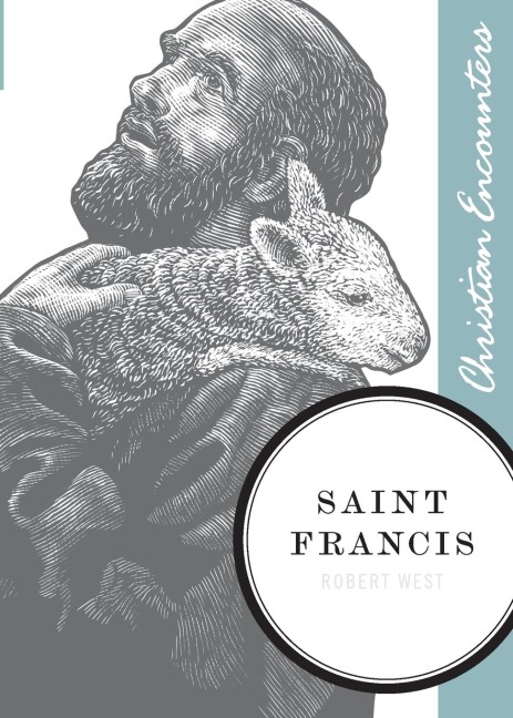 Saint Francis: A Biography of a Man from Assisi Who Embraced Simplicity, Poverty, and Devotion to God