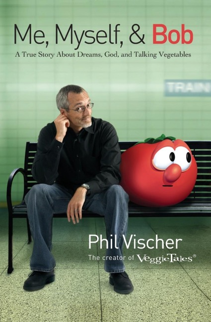 Me, Myself, and Bob: A True Story about Dreams, God, and Talking Vegetables