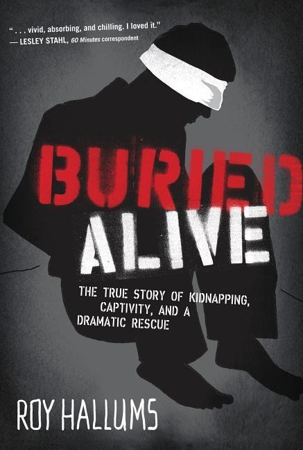 Buried Alive: The True Story of Kidnapping, Captivity, and a Dramatic Rescue