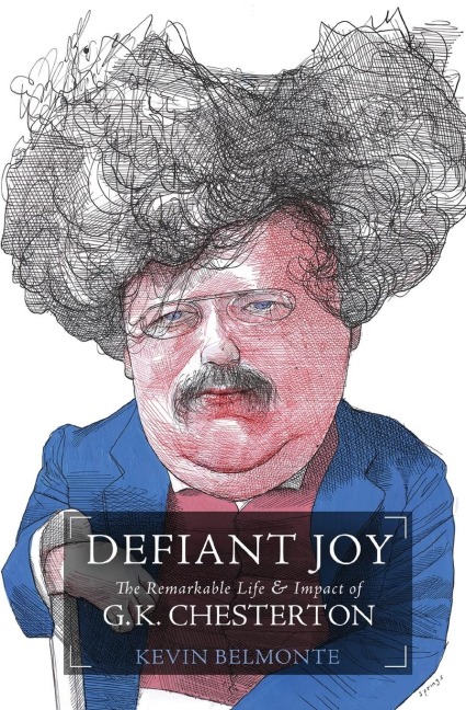 The Defiant Joy: The Remarkable Life and Impact of G.K. Chesterton