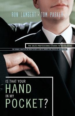 The Is That Your Hand in My Pocket?: The Sales Professionals Guide to Negotiating