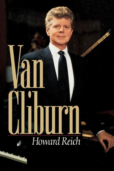 The Van Cliburn Story: The Remarkable Story of a Pianist Who United Russia and America