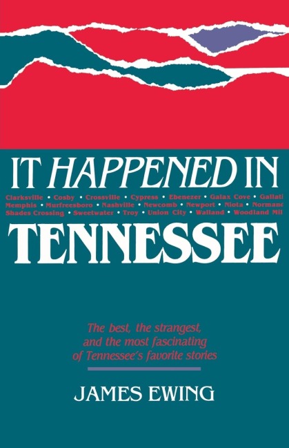 The It Happened in Tennessee: The Best, the Strangest, and the Most Fascinating of Tennessees Favorite Stories