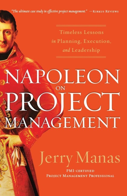 The Napoleon on Project Management: Timeless Lessons in Planning, Execution, and Leadership