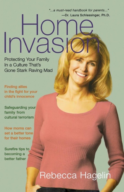 The Home Invasion: Protecting Your Family in a Culture That's Gone Stark Raving Mad