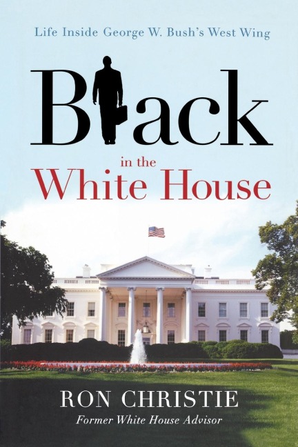 The Black in the White House: Life Inside George W. Bush's West Wing