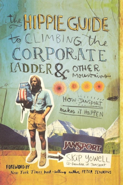 The Hippie Guide to Climbing Corporate Ladder and Other Mountains: How Jansport Makes It Happen