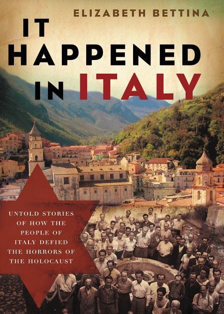The It Happened in Italy: Untold Stories of How the People of Italy Defied the Horrors of the Holocaust