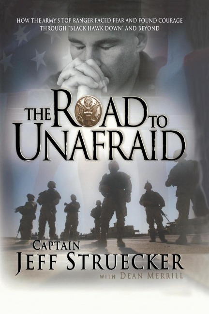 The Road to Unafraid: How the Army's Top Ranger Faced Fear and Found Courage Through