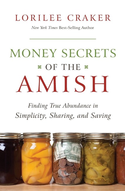 The Money Secrets of the Amish: Finding True Abundance in Simplicity, Sharing, and Saving