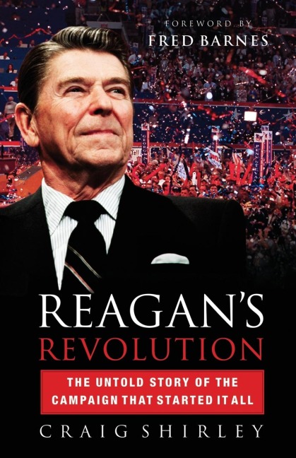 The Reagan's Revolution: The Untold Story of the Campaign That Started It All