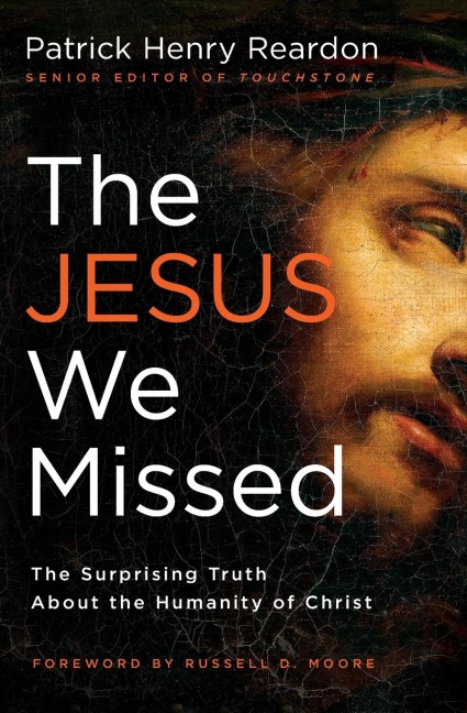 The Jesus We Missed: The Surprising Truth about the Humanity of Christ