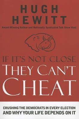 A If It's Not Close, They Can't Cheat: Crushing the Democrats in Every Election and Why Your Life Depends on It
