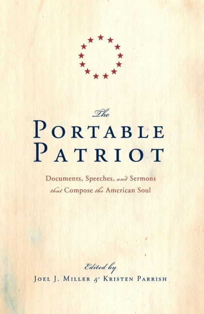 The Portable Patriot: Documents, Speeches, and Sermons That Compose the American Soul