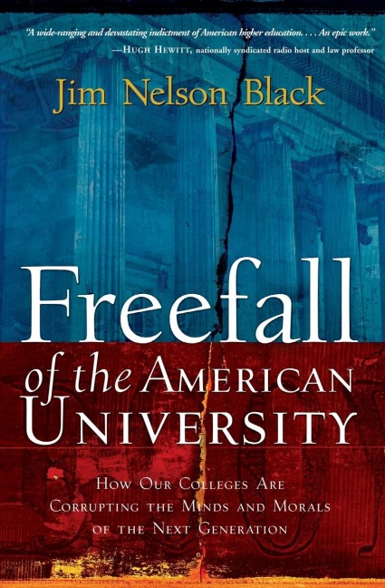 The Freefall of the American University: How Our Colleges Are Corrupting the Minds and Morals of the Next Generation