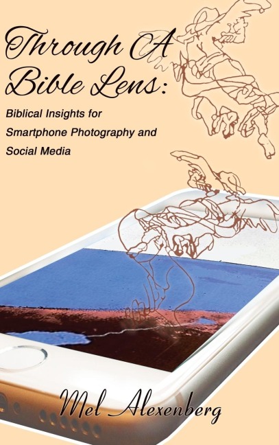 The Through a Bible Lens: Biblical Insights for Smartphone Photography and Social Media