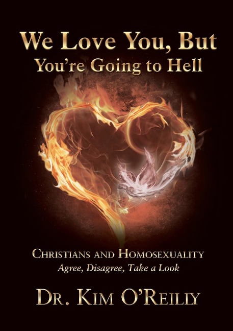 We Love You, But You're Going to Hell: Christians and Homosexuality: Agree, Disagree, Take a Look