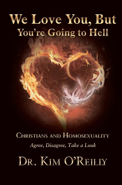 The We Love You, But Youre Going to Hell: Christians and Homosexuality: Agree, Disagree, Take a Look
