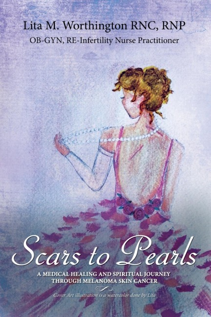 The Scars to Pearls: A Medical Healing and Spiritual Journey Through the Phases of Malignant Melanoma Stage Iiia Skin Cancer with Micro-Metastasis.