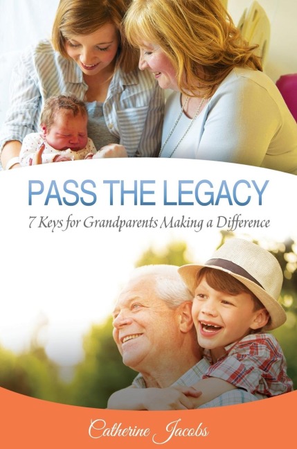 The Pass the Legacy: 7 Keys for Grandparents Making a Difference