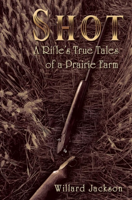 The Shot: A Rifles True Tales of a Prairie Farm