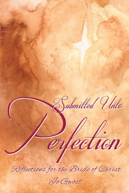 The Submitted Unto Perfection: Reflections for the Bride of Christ