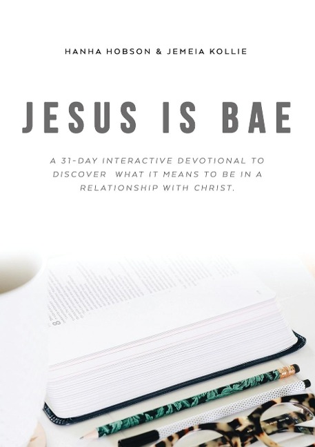 Jesus Is Bae: A 31 Day Interactive Devotional to Discover What It Means to Be in a Relationship with Christ