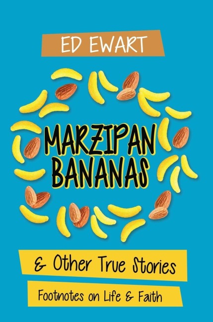 The Marzipan Bananas: And Other True Stories: Footnotes on Life and Faith