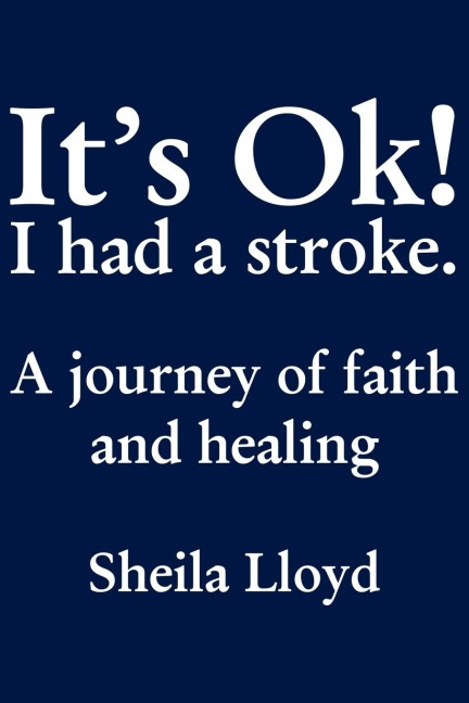 The Its Ok! I Had a Stroke: A Journey of Faith and Healing