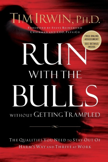 The Run with the Bulls Without Getting Trampled: The Qualities You Need to Stay Out of Harms Way and Thrive at Work