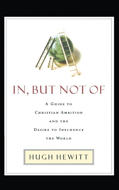 The In, But Not of: A Guide to Christian Ambition and the Desire to Influence the World
